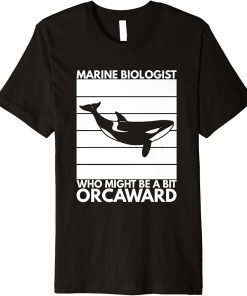 Marine Biologist Might Be Orcaward Orca Ocean Biology Pun Premium T-Shirt