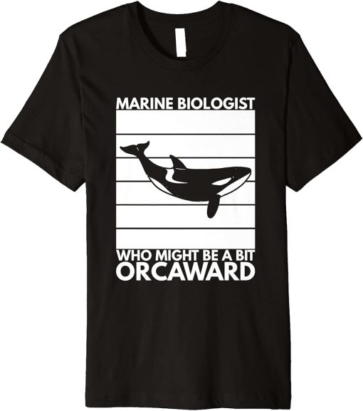 Marine Biologist Might Be Orcaward Orca Ocean Biology Pun Premium T-Shirt