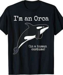 Orca Killer Whale Costume I"m an Orca in a Human Costume T-Shirt