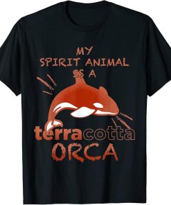 My Spirit Animal Is A Terra Cotta Orca Killer Whale Lovers T-Shirt