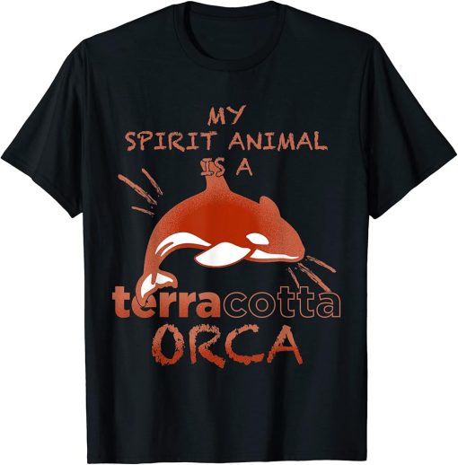 My Spirit Animal Is A Terra Cotta Orca Killer Whale Lovers T-Shirt