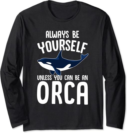 Funny Whales Always Be Yourself Unless You Can Be An Orca Long Sleeve T-Shirt